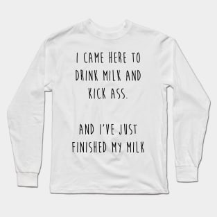 Drink milk and kick ass (black letters) Long Sleeve T-Shirt